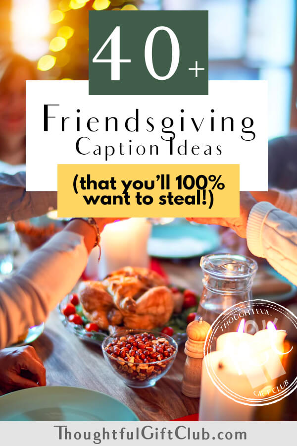 40 Friendsgiving Captions That Are Hilarious Cute And Heartfelt