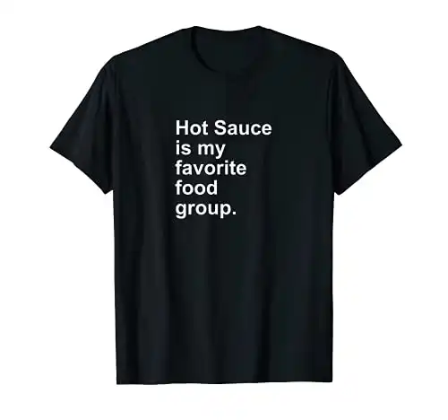 This 'Hot Sauce Is My Favorite Food Group' T-Shirt