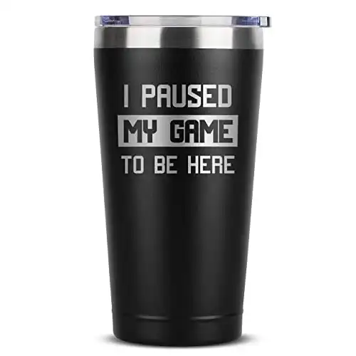 A Funny "I Paused My Game To Be Here" Tumbler